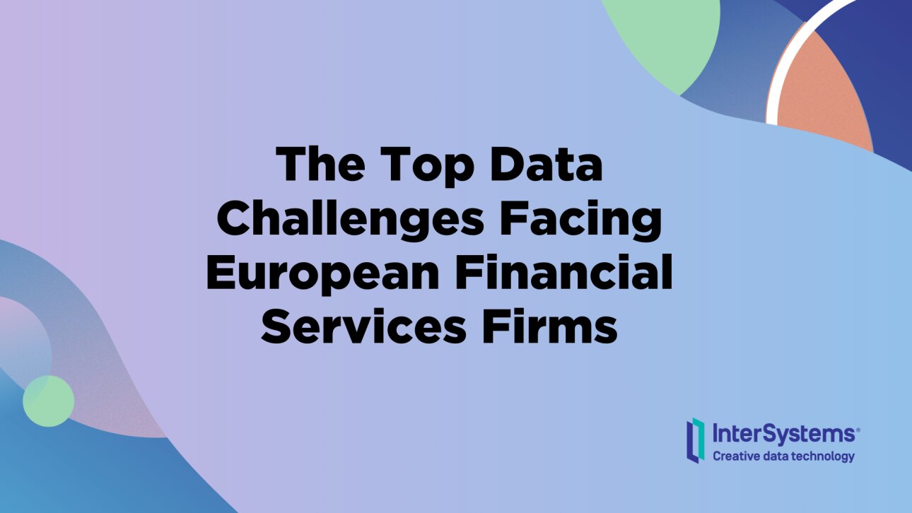 The Top Data Challenges Facing European Financial Services Firms