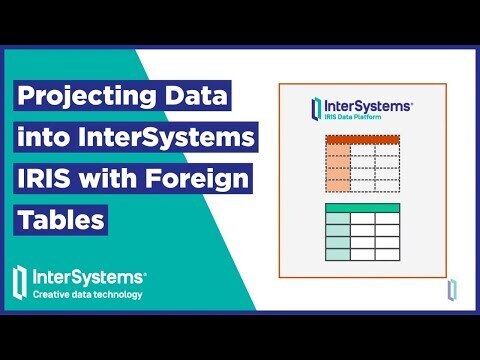 Projecting Data into InterSystems IRIS with Foreign Tables