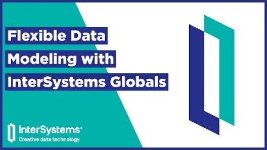 Flexible Data Modeling with InterSystems&nbsp;Globals