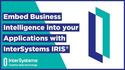 Embed Business&nbsp;Intelligence into your Applications with InterSystems IRIS