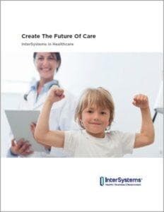 https://www.intersystems.com/isc-resources/wp-content/uploads/sites/24/Create_the_Future_of_Care-InterSystems_in_Healthcare-thumb-232x300.jpg