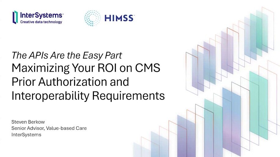 The APIs are the Easy Part: Maximizing Your ROI on CMS Prior Authorization and Interoperability Requirements - webinar
