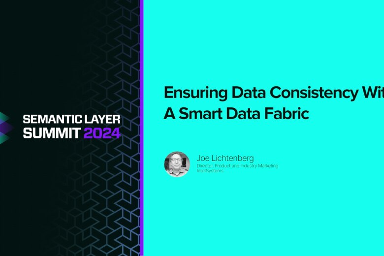 Ensuring Data Consistency with a Smart Data Fabric - Semantic Layer Summit 2024