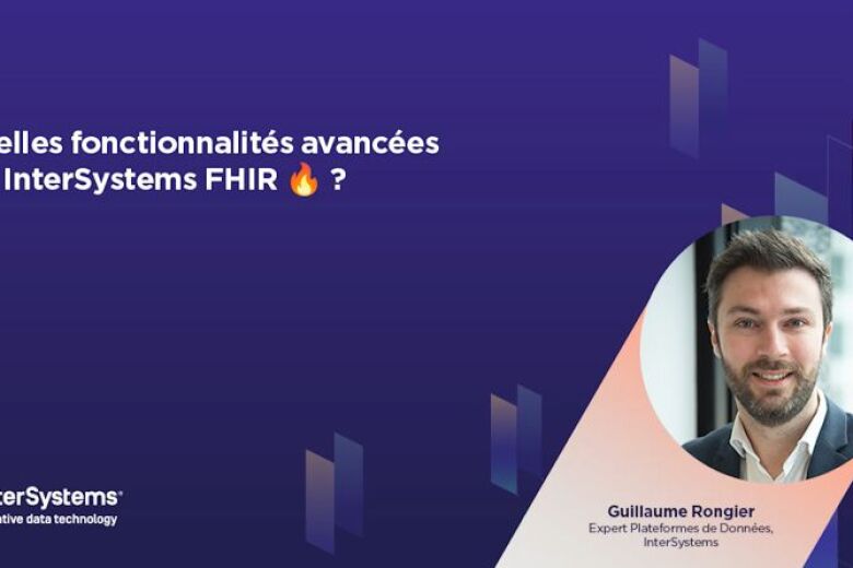 Quelles fonctionnalités avancées sur InterSystems FHIR ?
