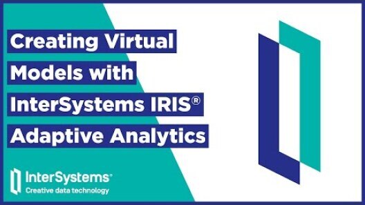 Creating Virtual Models with&nbsp;InterSystems IRIS Adaptive Analytics